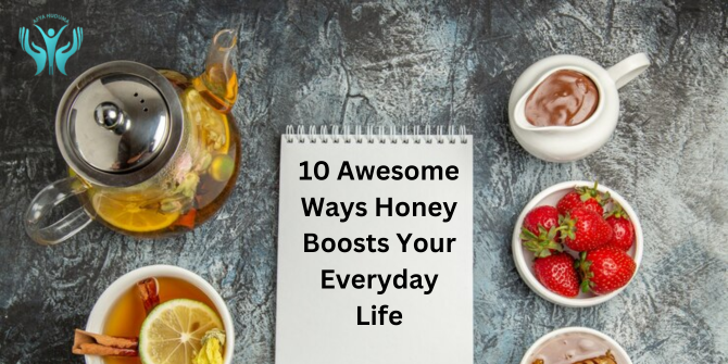 Sweet Magic:10 Awesome Ways Honey Boosts Your Everyday Life